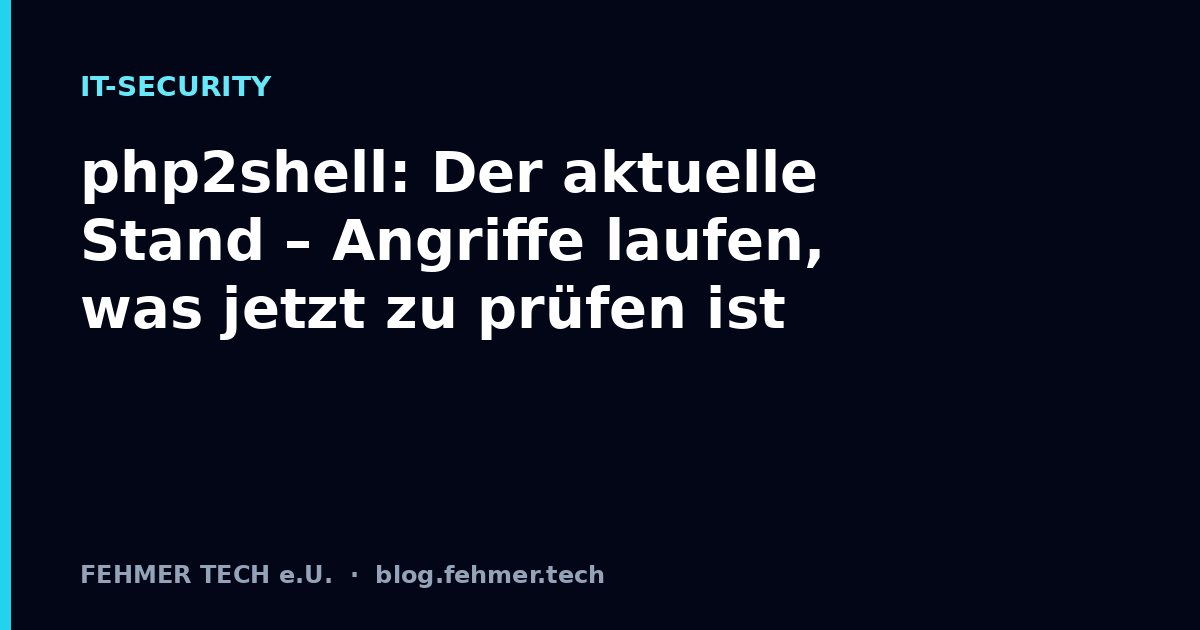 php2shell: Der aktuelle Stand – Angriffe laufen, was jetzt zu prüfen ist
