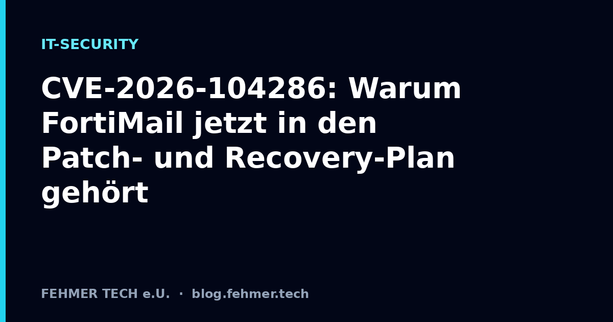 CVE-2026-104286: Warum FortiMail jetzt in den Patch- und Recovery-Plan gehört