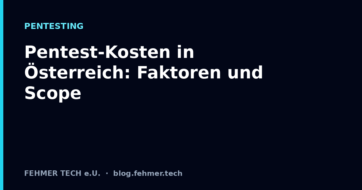 Pentest-Kosten in Österreich: Faktoren und Scope