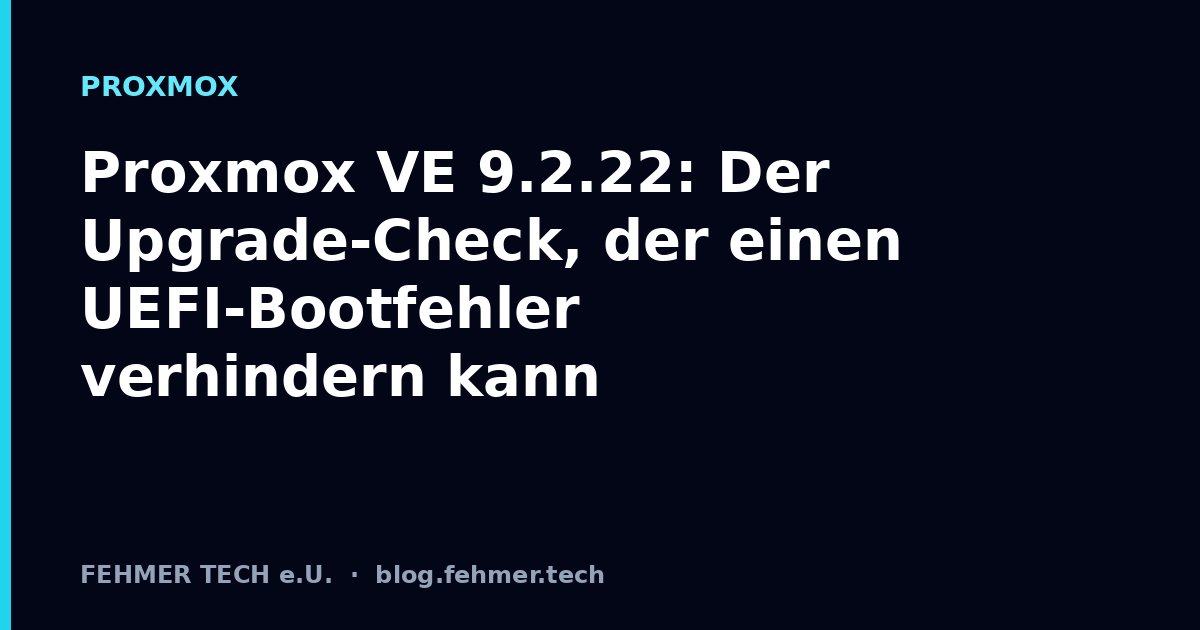 Proxmox VE 9.2.22: Der Upgrade-Check, der einen UEFI-Bootfehler verhindern kann