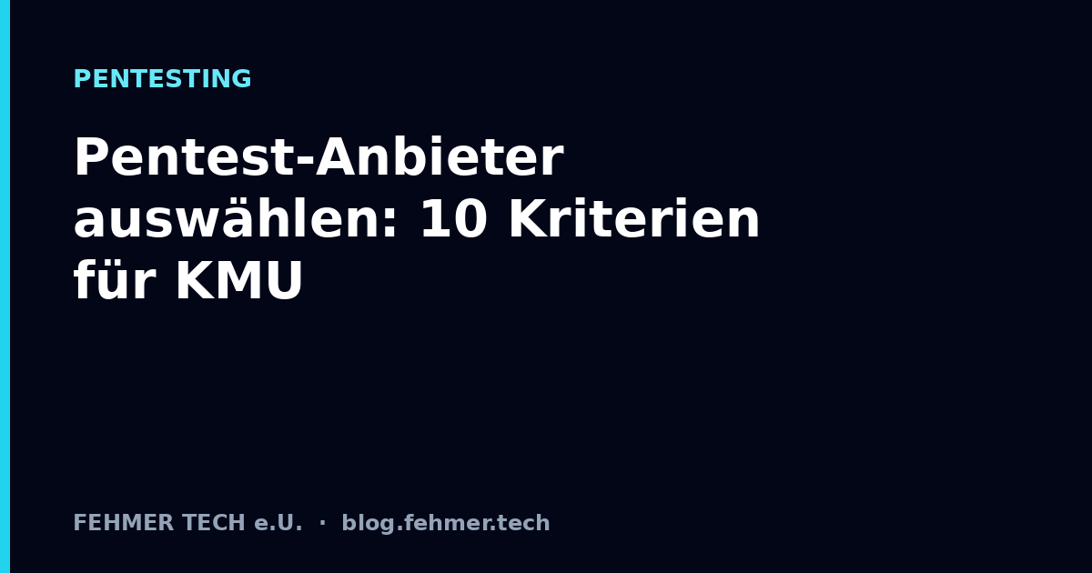 Pentest-Anbieter auswählen: 10 Kriterien für KMU